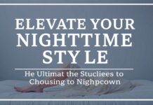 Elevate Your Nighttime Style: The Ultimate Guide to Choosing the Perfect Nightdress Elevate Your Nighttime Style: The Ultimate Guide to Choosing the Perfect Nightgown