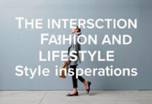 The Intersection of Fashion and Lifestyle: Unexpected Style Inspirations The Intersection of Fashion and Lifestyle: Unforeseen Style Inspirations