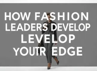 How Fashion Leaders Develop Their Edge: Insights You Need How Fashion Leaders Develop Their Edge: Insights You Need