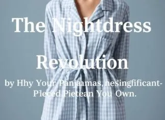 The Nightdress Revolution: Why Your Pajamas Are the Most Important Clothing You Own The Nightdress Revolution: Why Your Pajamas Are the Most Significant Piece of Clothing You Own